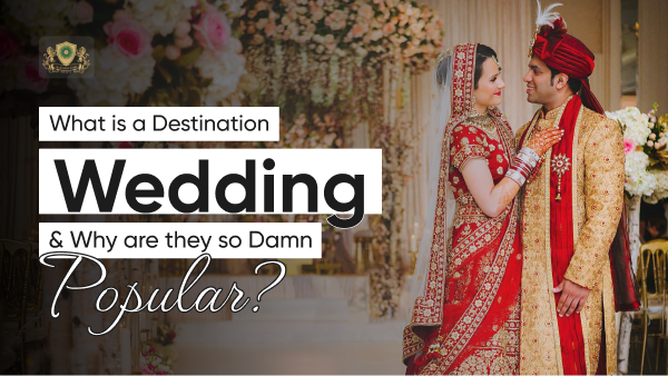 What is a Destination Wedding & Why are they so Damn Popular?